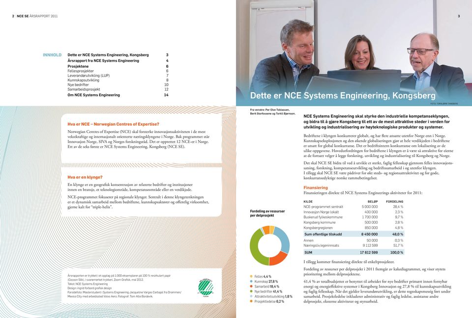 Norwegian Centres of Expertise (NCE) skal forsterke innovasjonsaktiviteten i de mest vekstkraftige og internasjonalt orienterte næringsklyngene i Norge.