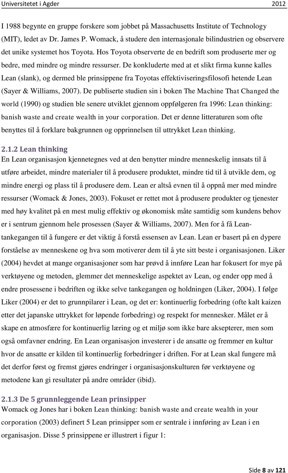 De konkluderte med at et slikt firma kunne kalles Lean (slank), og dermed ble prinsippene fra Toyotas effektiviseringsfilosofi hetende Lean (Sayer & Williams, 27).