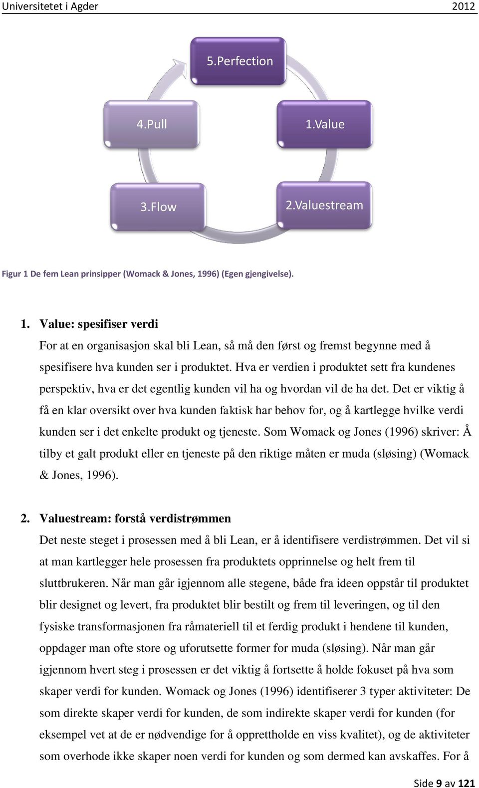 Det er viktig å få en klar oversikt over hva kunden faktisk har behov for, og å kartlegge hvilke verdi kunden ser i det enkelte produkt og tjeneste.