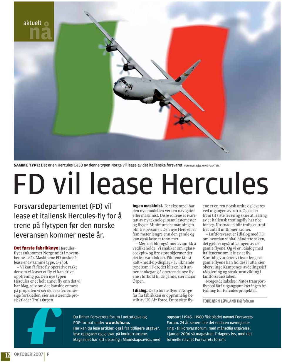 Det første fabrikknye Herculesflyet ankommer Norge midt i november neste år. Maskinene FD ønsker å lease er av samme type, C-130J.