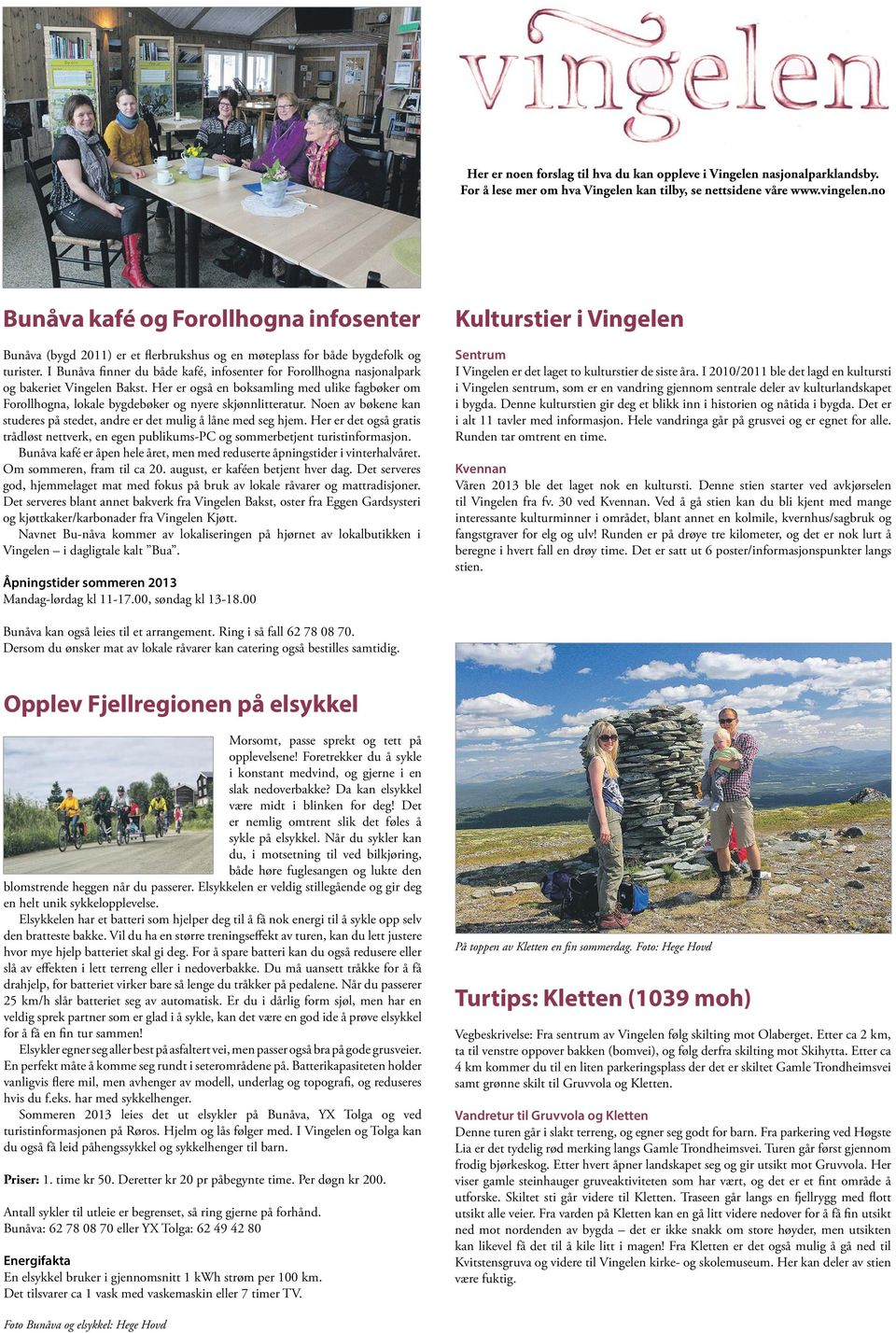 I Bunåva finner du både kafé, infosenter for Forollhogna nasjonalpark og bakeriet Vingelen Bakst.