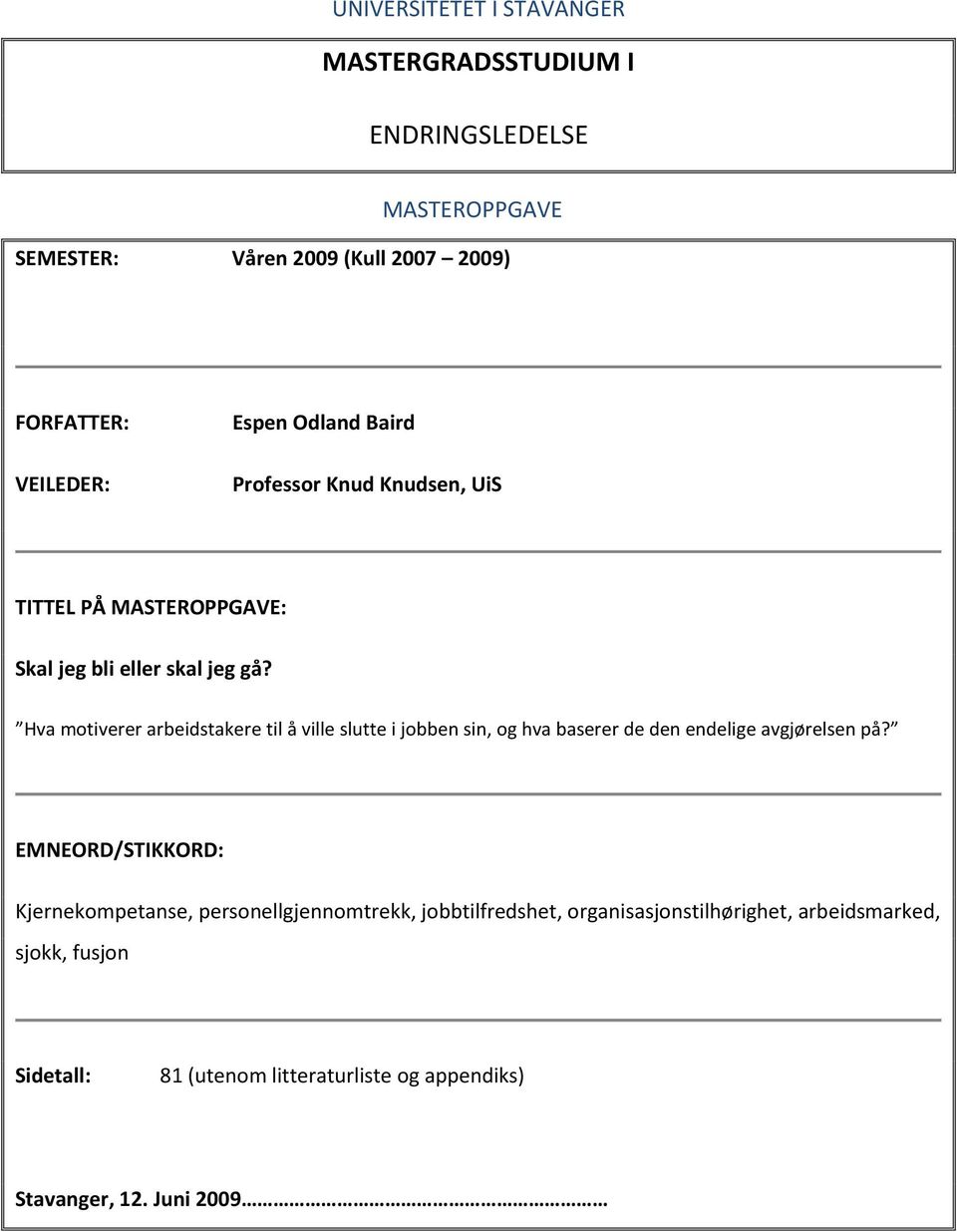 Hva motiverer arbeidstakere til å ville slutte i jobben sin, og hva baserer de den endelige avgjørelsen på?