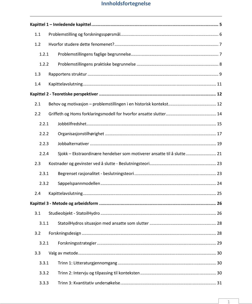 .. 14 2.2.1 Jobbtilfredshet... 15 2.2.2 Organisasjonstilhørighet... 17 2.2.3 Jobbalternativer... 19 2.2.4 Sjokk Ekstraordinære hendelser som motiverer ansatte til å slutte... 21 2.