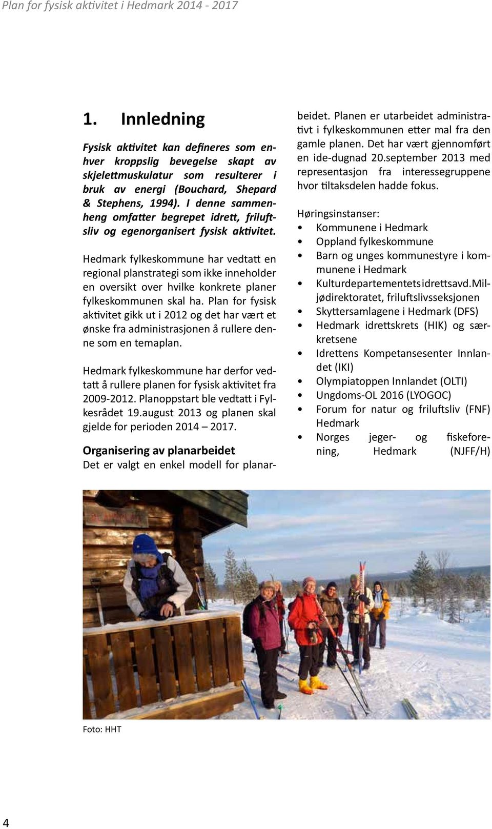 Hedmark fylkeskommune har vedtatt en regional planstrategi som ikke inneholder en oversikt over hvilke konkrete planer fylkeskommunen skal ha.