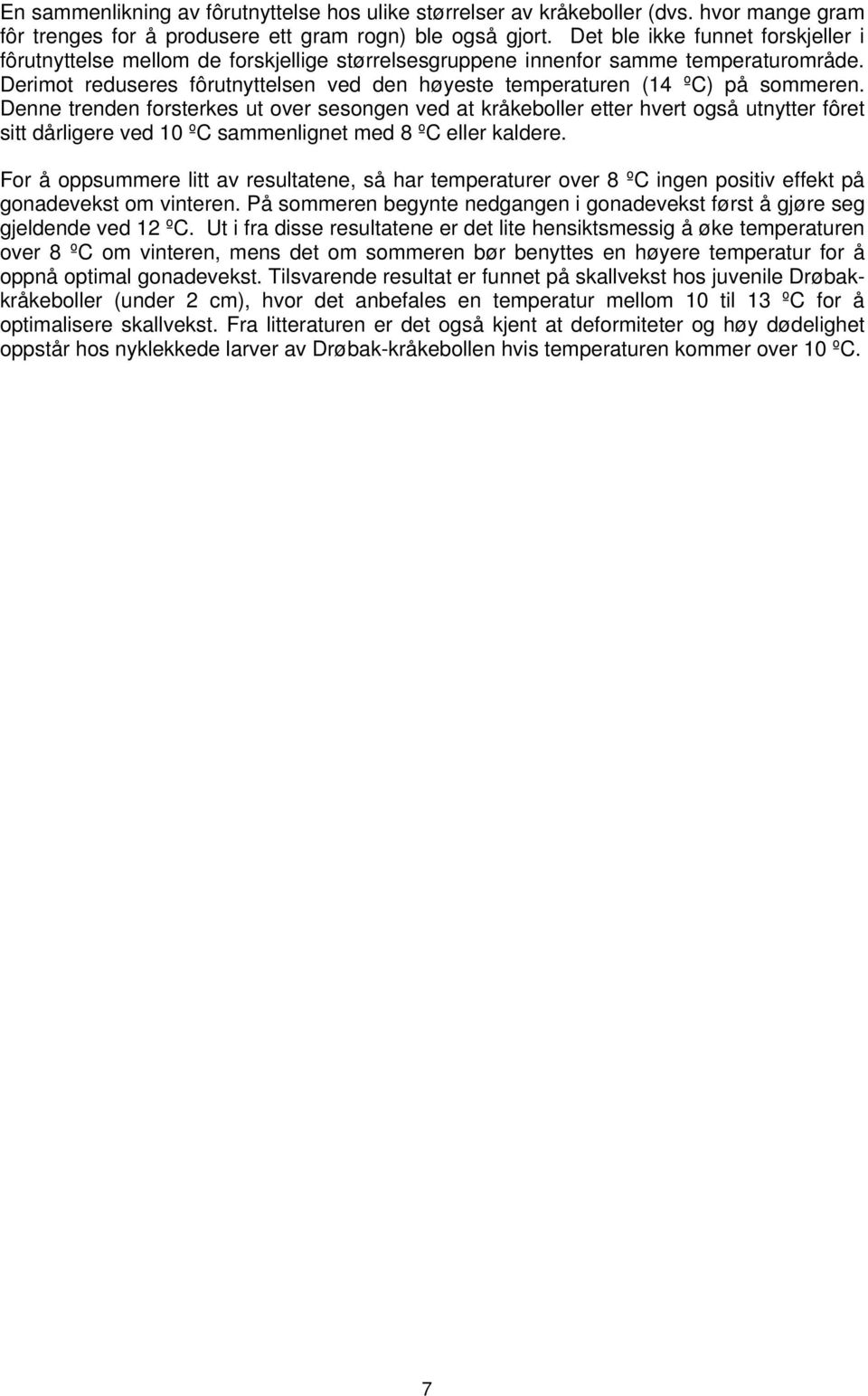 Derimot reduseres fôrutnyttelsen ved den høyeste temperaturen (14 ºC) på sommeren.