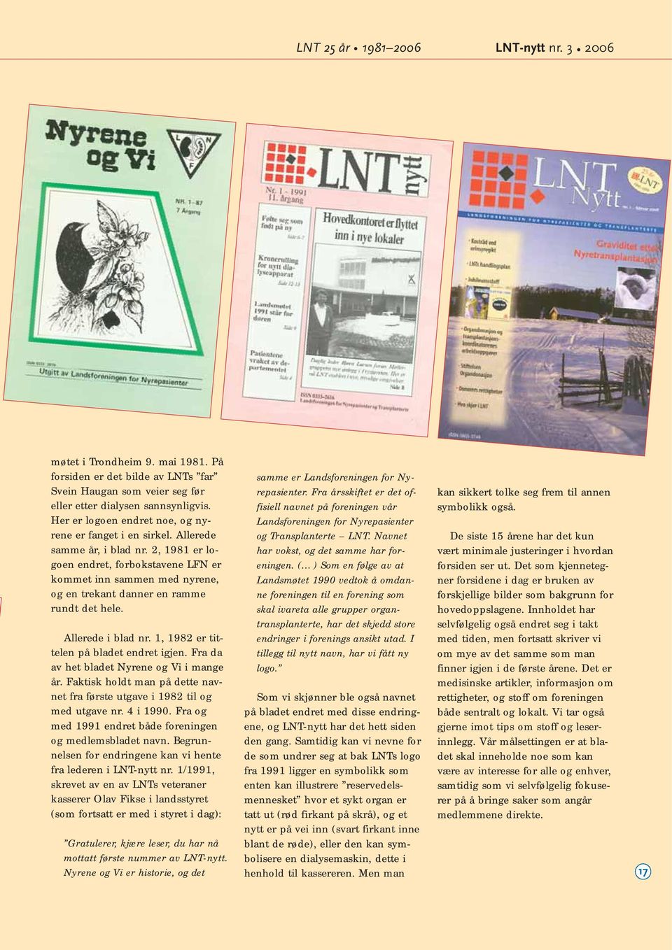 2, 1981 er logoen endret, forbokstavene LFN er kommet inn sammen med nyrene, og en trekant danner en ramme rundt det hele. Allerede i blad nr. 1, 1982 er tittelen på bladet endret igjen.