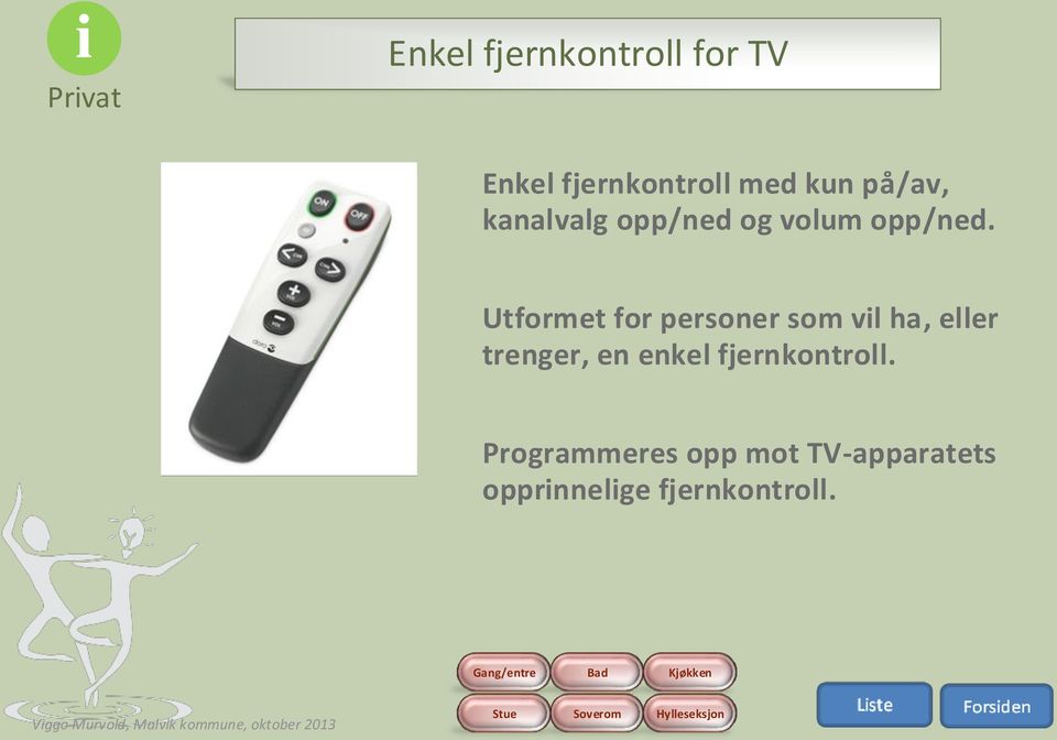 Utformet for personer som vil ha, eller trenger, en enkel