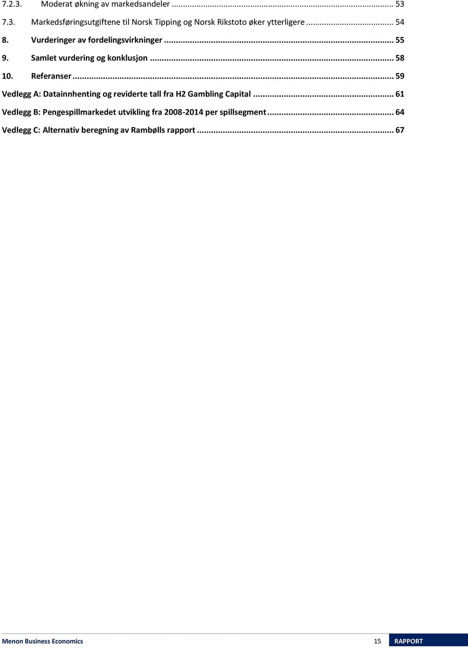 .. 59 Vedlegg A: Datainnhenting og reviderte tall fra H2 Gambling Capital.