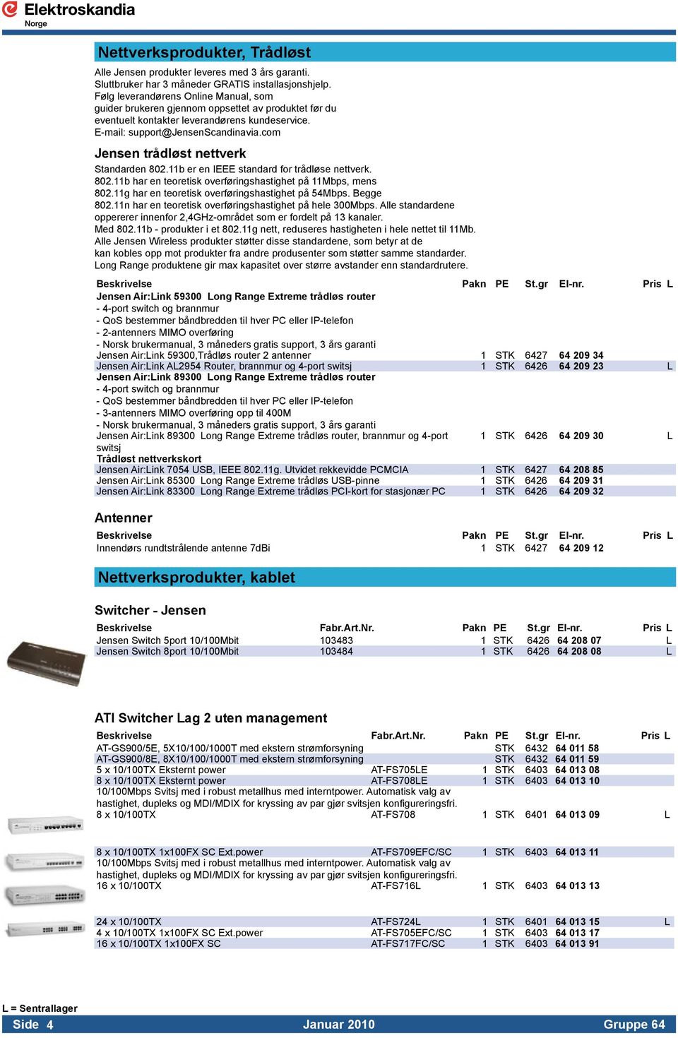 11b er en IEEE standard for trådløse nettverk.. 802.11b har en teoretisk overføringshastighet på 11Mbps, mens. 802.11g har en teoretisk overføringshastighet på 54Mbps. Begge. 802.11n har en teoretisk overføringshastighet på hele 300Mbps.