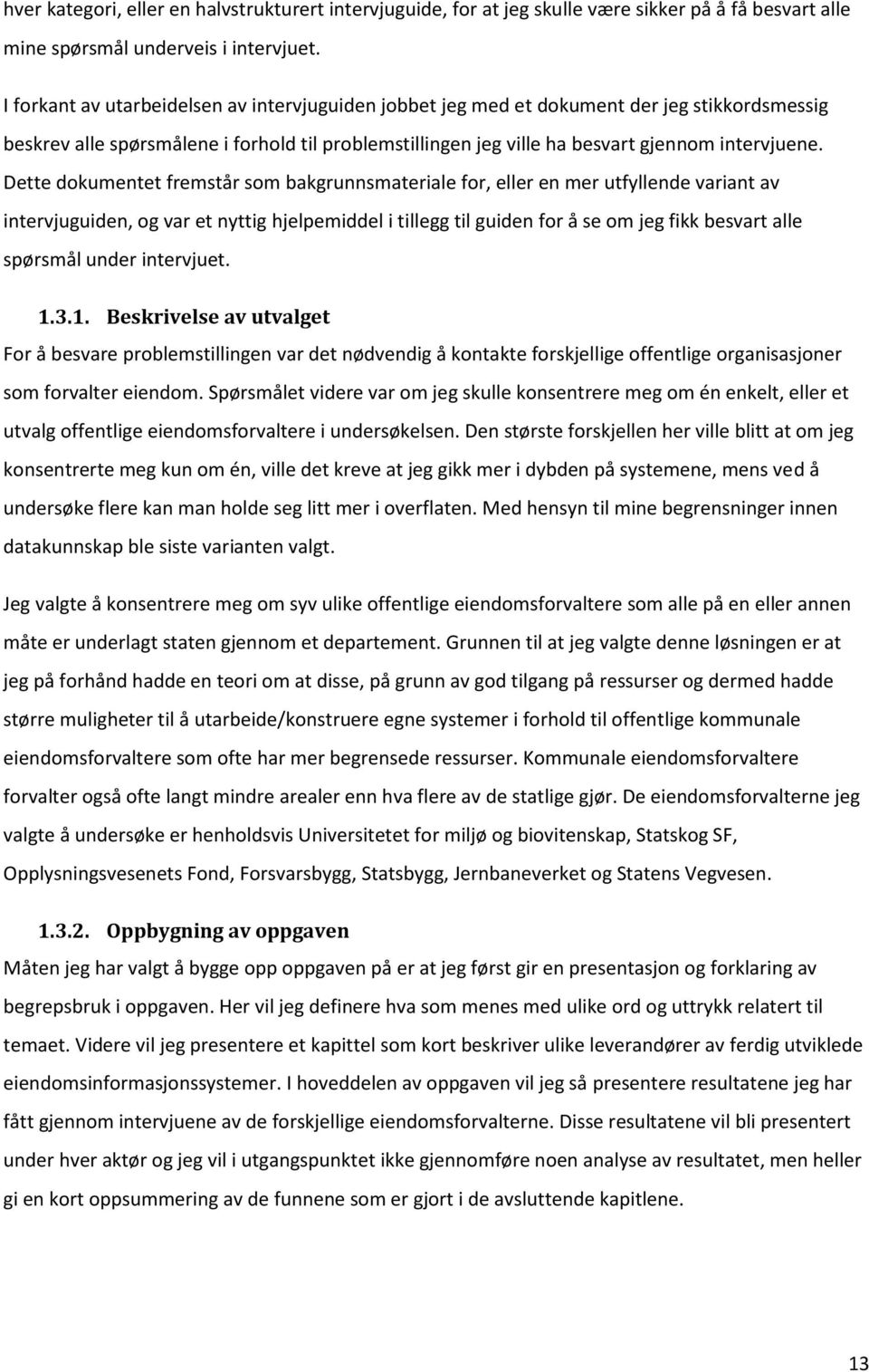 Dette dokumentet fremstår som bakgrunnsmateriale for, eller en mer utfyllende variant av intervjuguiden, og var et nyttig hjelpemiddel i tillegg til guiden for å se om jeg fikk besvart alle spørsmål