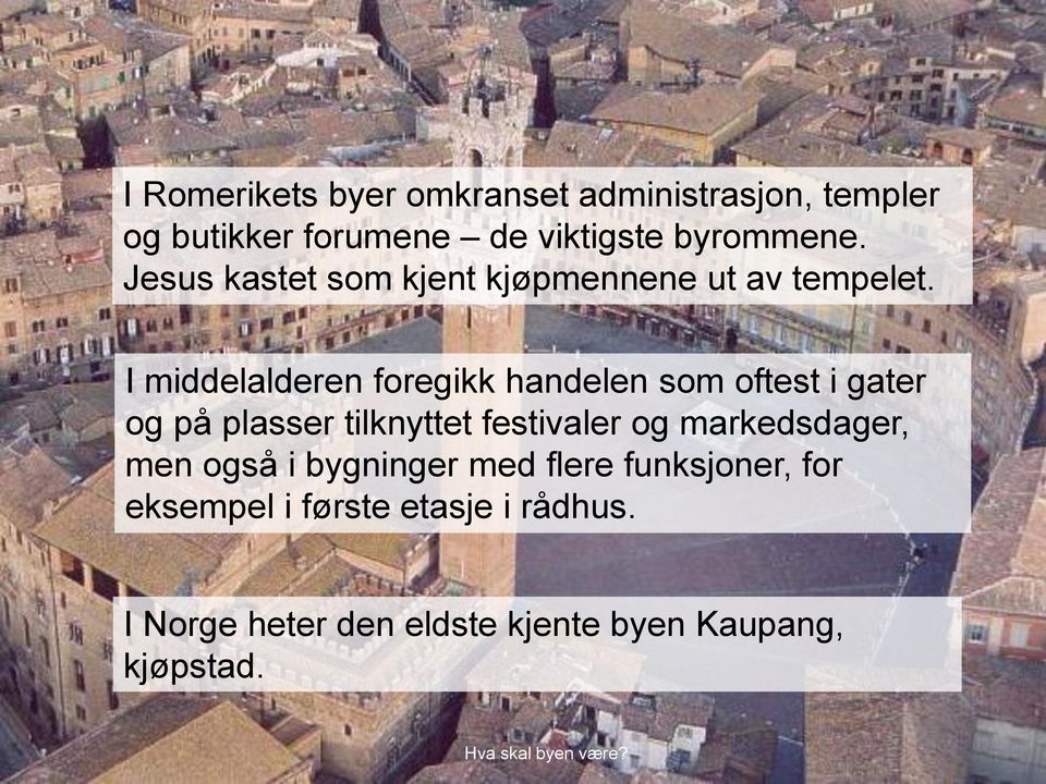 I middelalderen foregikk handelen som oftest i gater og på plasser tilknyttet festivaler og