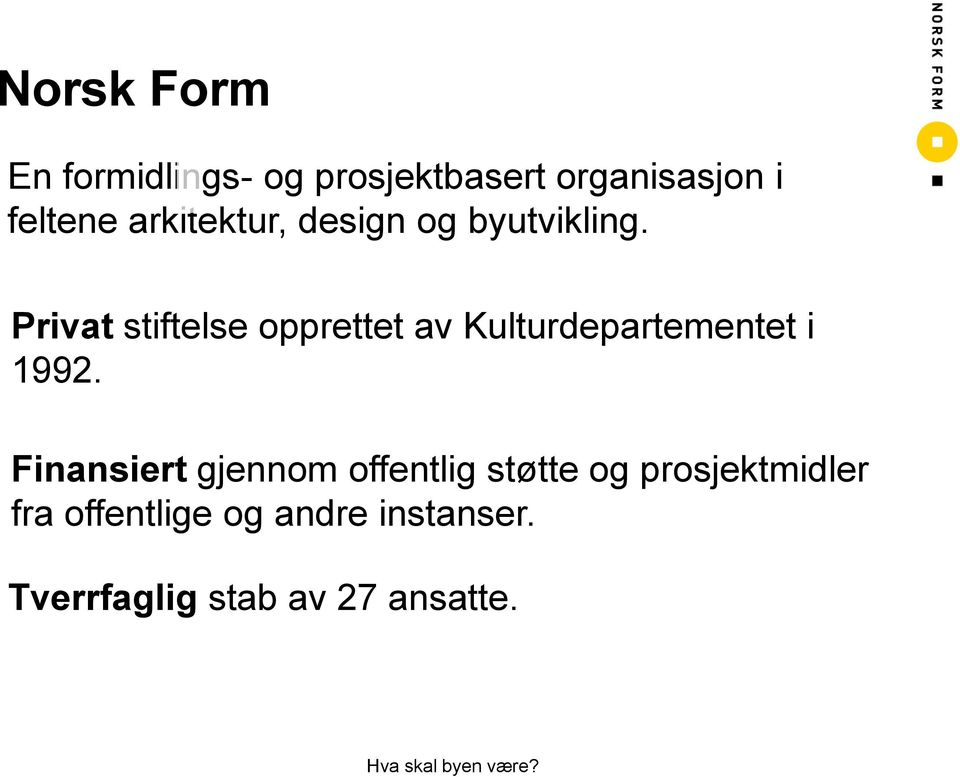 Privat stiftelse opprettet av Kulturdepartementet i 1992.