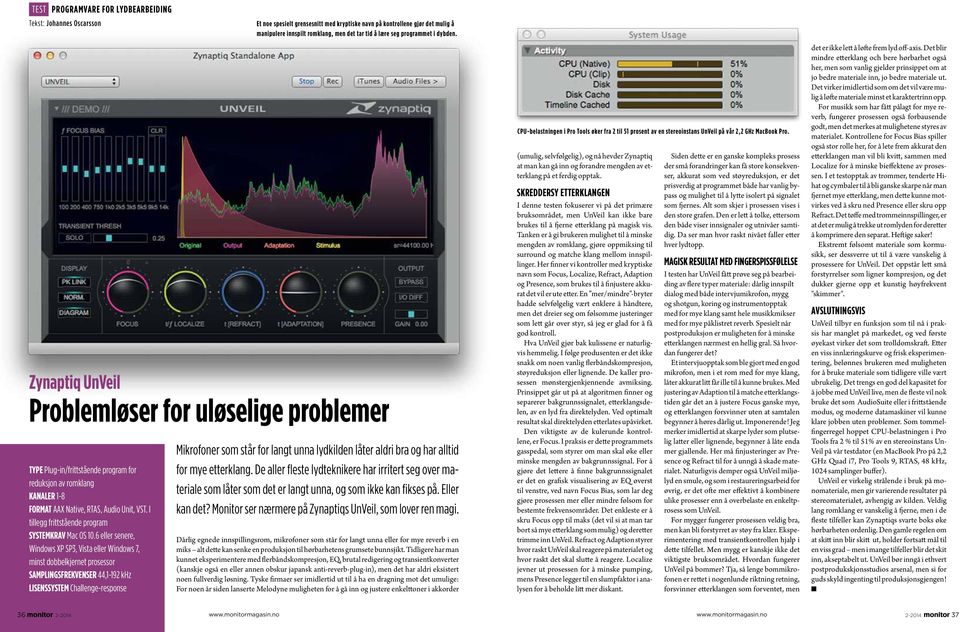 6 eller senere, Windows XP SP3, Vista eller Windows 7, minst dobbelkjernet prosessor SAMPLINGSFREKVENSER 44,1-192 khz LISENSSYSTEM Challenge-response Et noe spesielt grensesnitt med kryptiske navn på