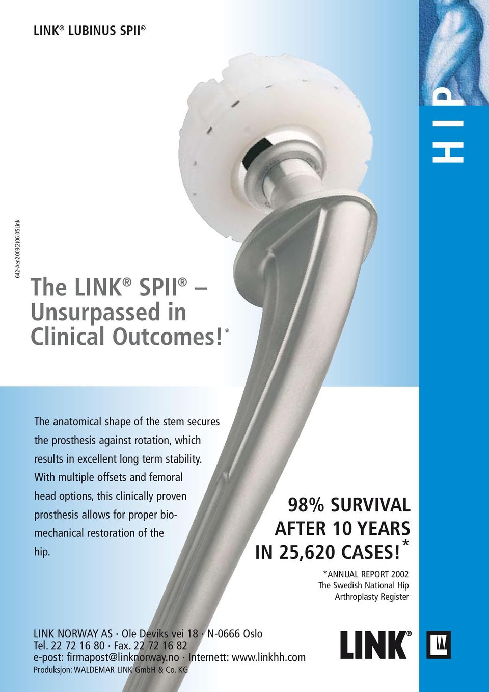 With multiple offsets and femoral head options, this clinically proven prosthesis allows for proper biomechanical restoration of the hip.