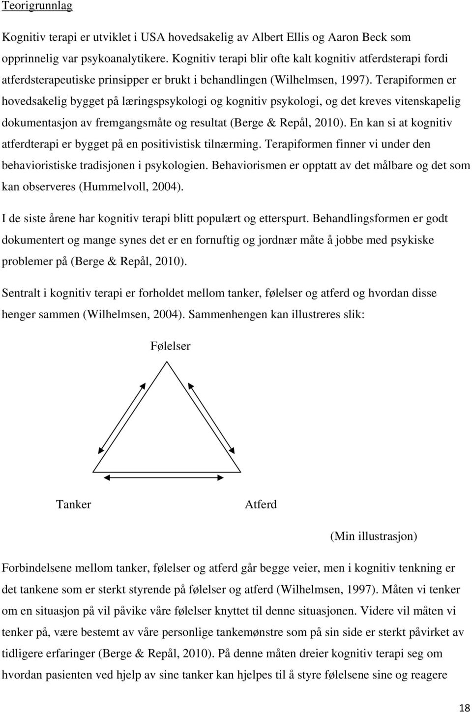 Terapiformen er hovedsakelig bygget på læringspsykologi og kognitiv psykologi, og det kreves vitenskapelig dokumentasjon av fremgangsmåte og resultat (Berge & Repål, 2010).