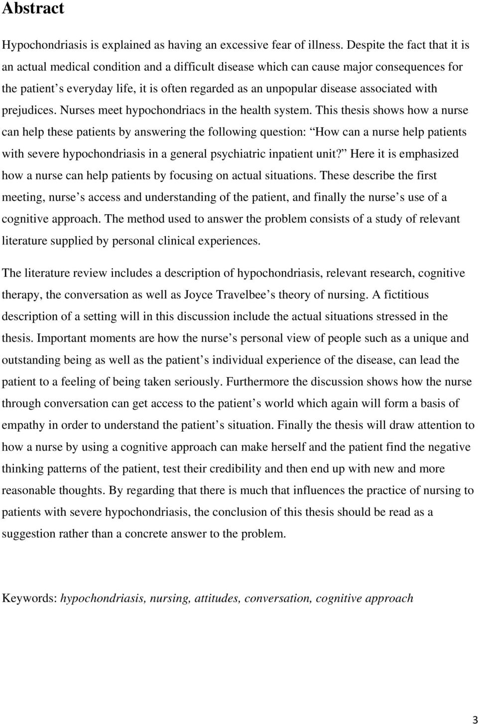 associated with prejudices. Nurses meet hypochondriacs in the health system.