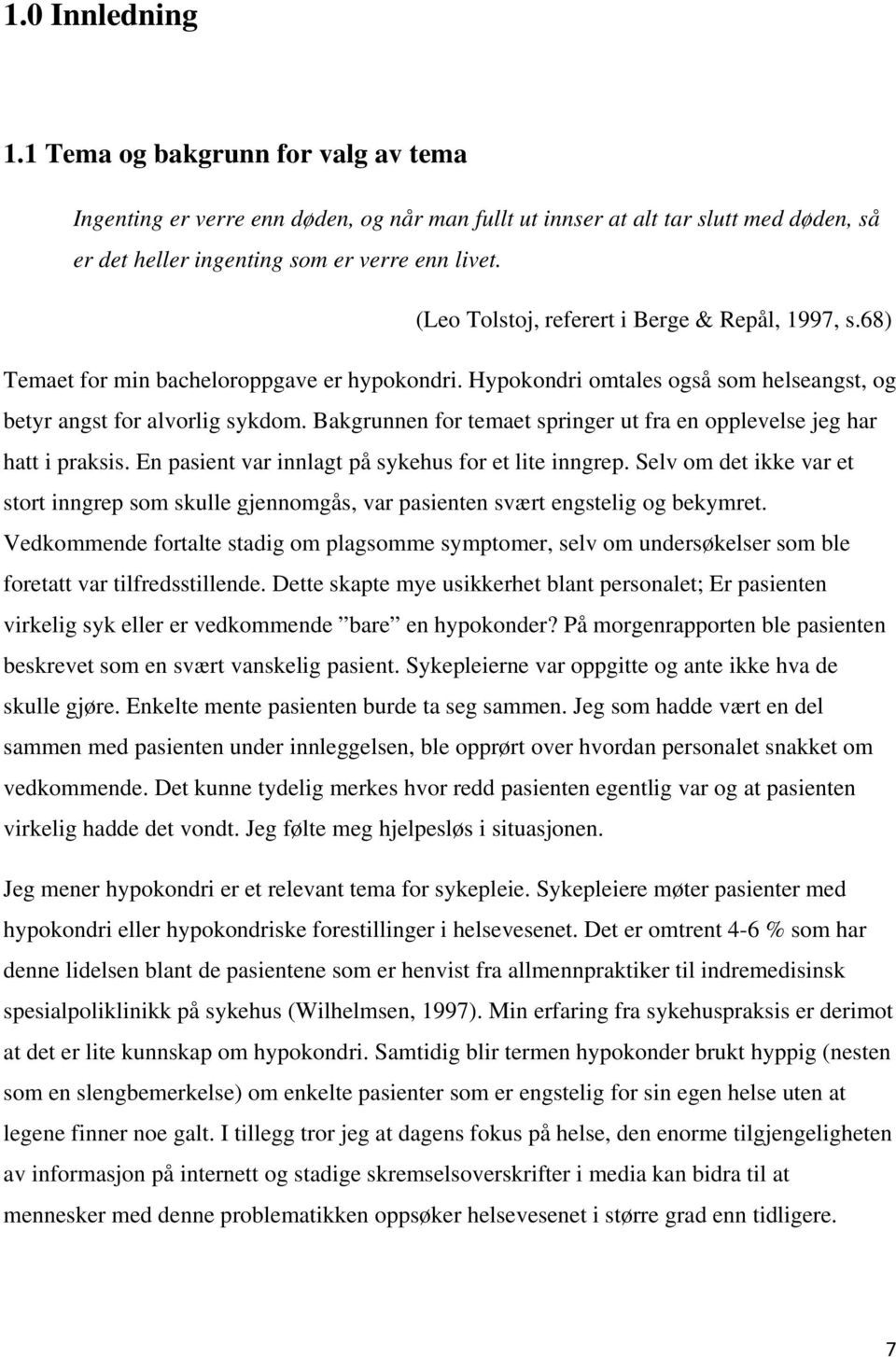 Bakgrunnen for temaet springer ut fra en opplevelse jeg har hatt i praksis. En pasient var innlagt på sykehus for et lite inngrep.