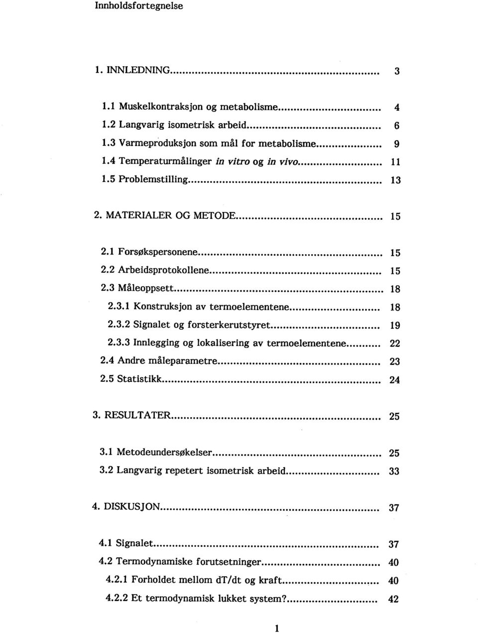 .................... 15 2.3 Måleoppsett........................ 18 2.3.1 Konstruksjon av termoelementene... 18 2.3.2 Signalet og forsterkerutstyret... 19 2.3.3 Innlegging og lokalisering av terroelementene.