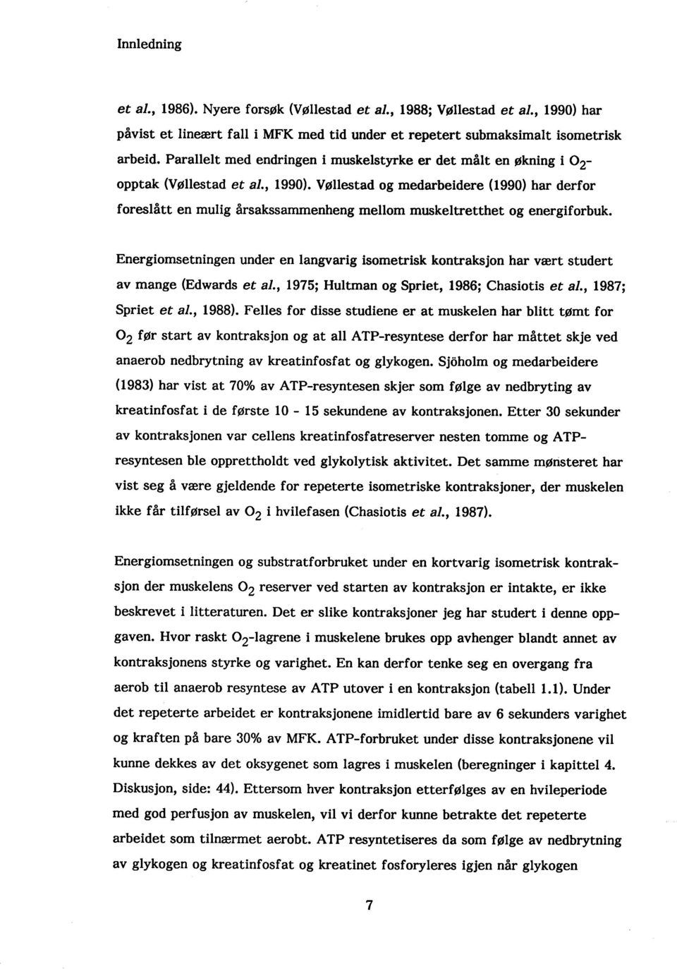 Vøllestad og medarbeidere (1990) har derfor foreslått en mulig årsakssammenheng mellom muskeltretthet og energiforbuk.