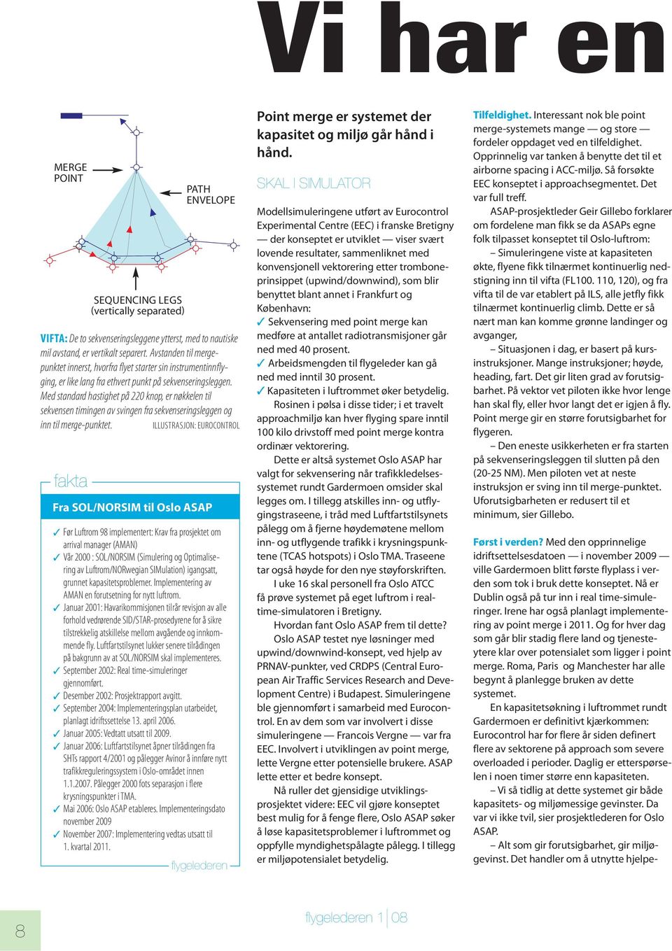 Med standard hastighet på 220 knop, er nøkkelen til sekvensen timingen av svingen fra sekvenseringsleggen og inn til merge-punktet.