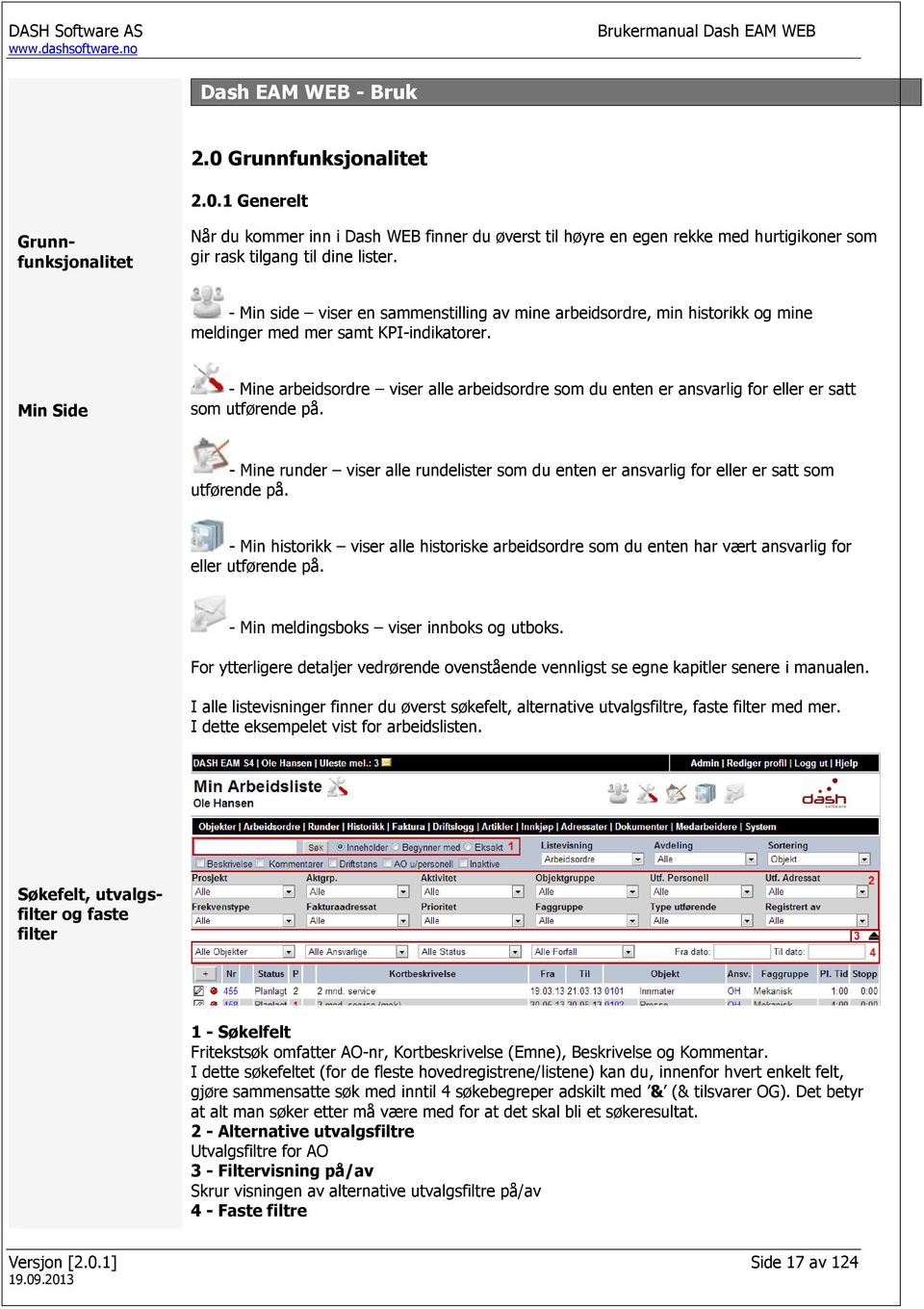 Min Side - Mine arbeidsordre viser alle arbeidsordre som du enten er ansvarlig for eller er satt som utførende på.