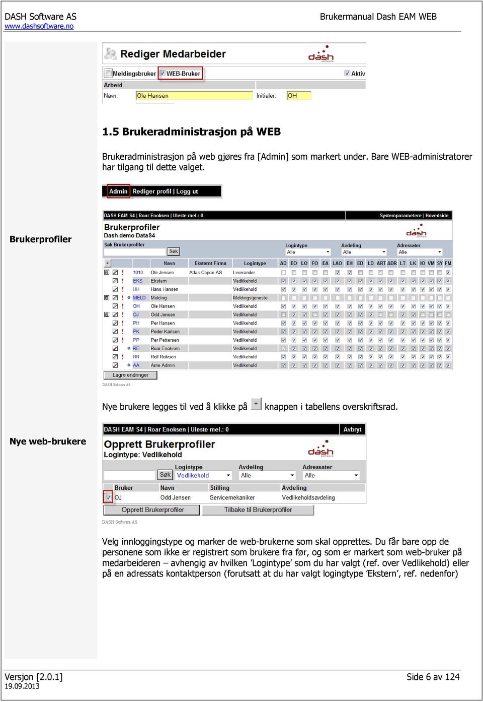 Nye web-brukere Velg innloggingstype og marker de web-brukerne som skal opprettes.