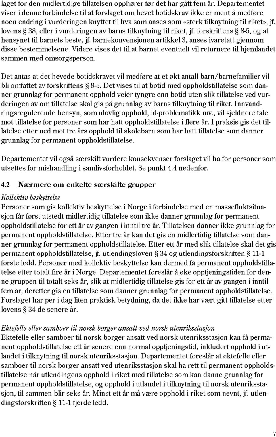 lovens 38, eller i vurderingen av barns tilknytning til riket, jf. forskriftens 8-5, og at hensynet til barnets beste, jf. barnekonvensjonen artikkel 3, anses ivaretatt gjennom disse bestemmelsene.