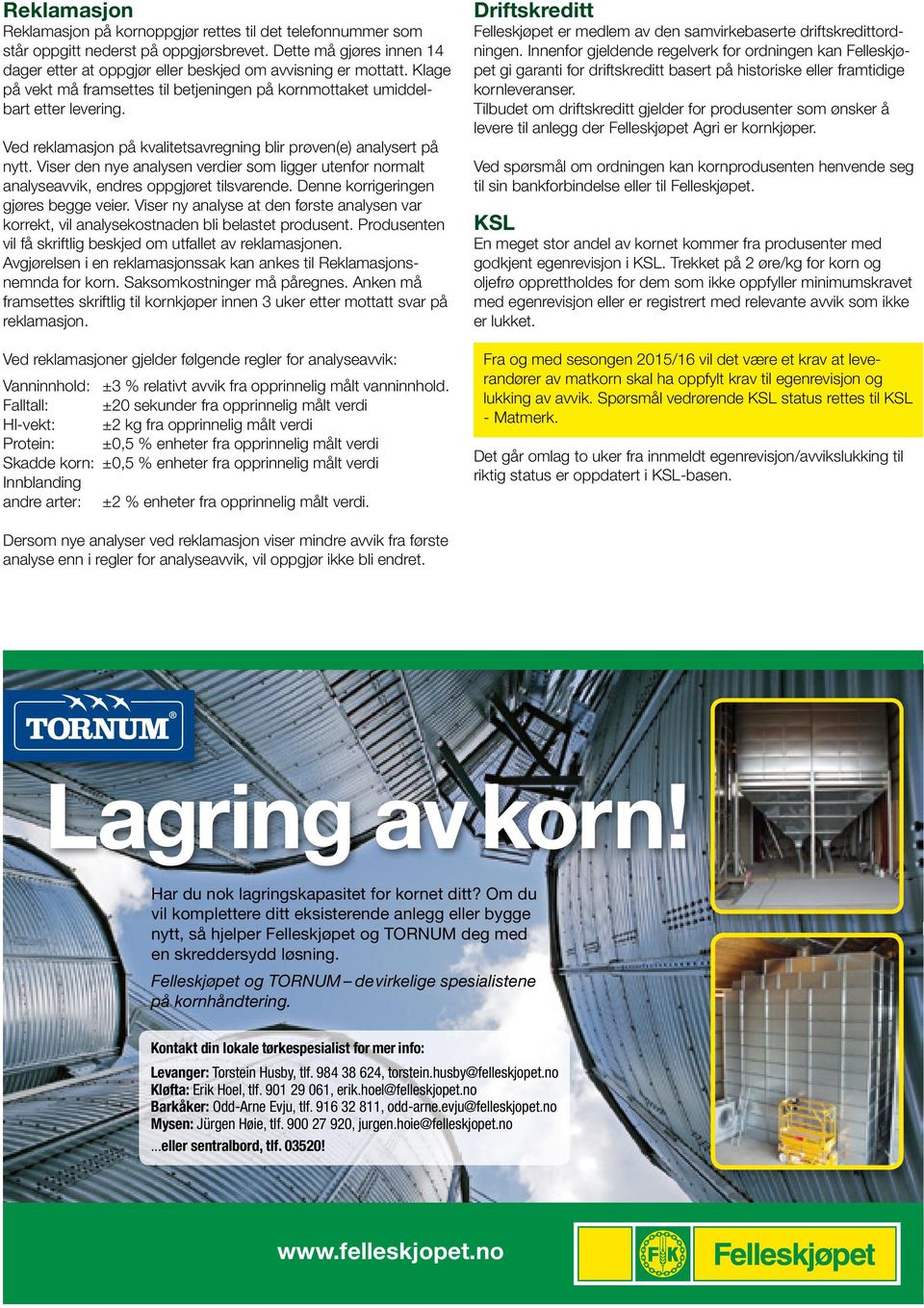 Viser den nye analysen verdier som ligger utenfor normalt analyseavvik, endres oppgjøret tilsvarende. Denne korrigeringen gjøres begge veier.