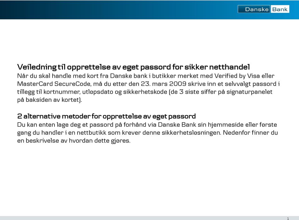 mars 2009 skrive inn et selvvalgt passord i tillegg til kortnummer, utløpsdato og sikkerhetskode (de 3 siste siffer på signaturpanelet på baksiden av