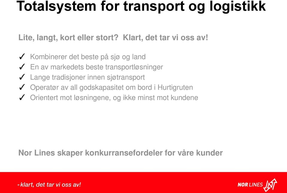 Kombinerer det beste på sjø og land En av markedets beste transportløsninger Lange