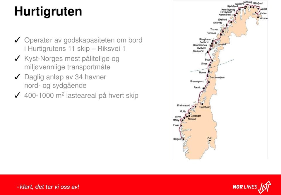 pålitelige og miljøvennlige transportmåte Daglig anløp