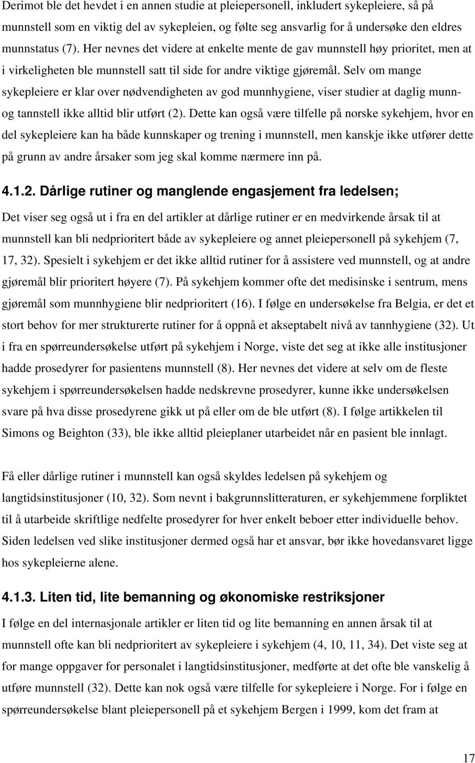 Selv om mange sykepleiere er klar over nødvendigheten av god munnhygiene, viser studier at daglig munnog tannstell ikke alltid blir utført (2).