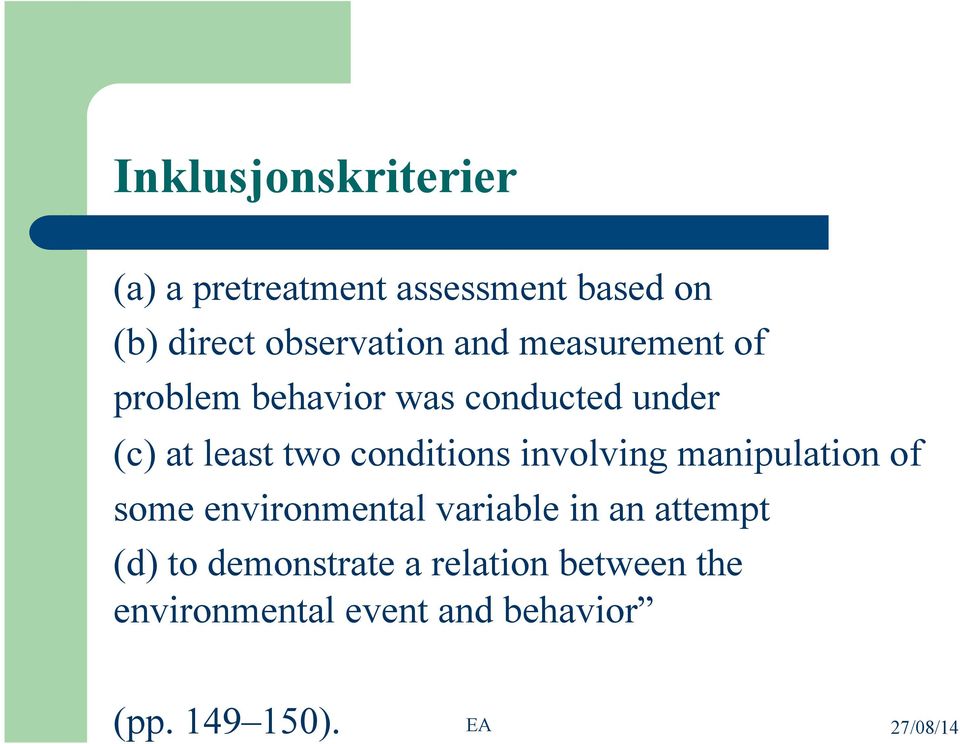 two conditions involving manipulation of some environmental variable in an