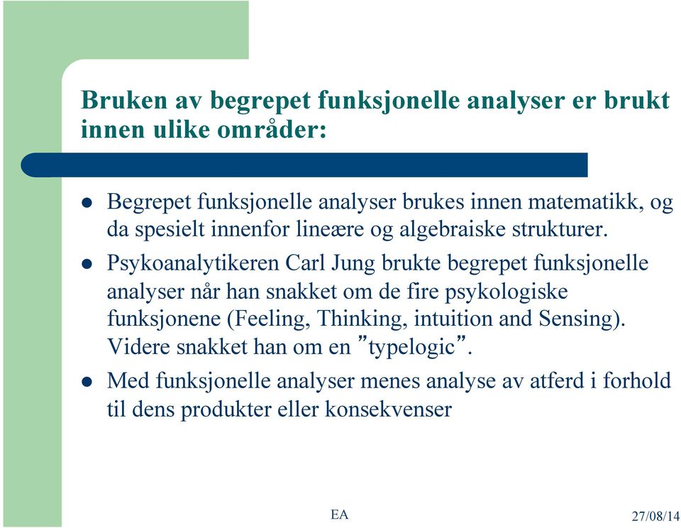 l Psykoanalytikeren Carl Jung brukte begrepet funksjonelle analyser når han snakket om de fire psykologiske funksjonene