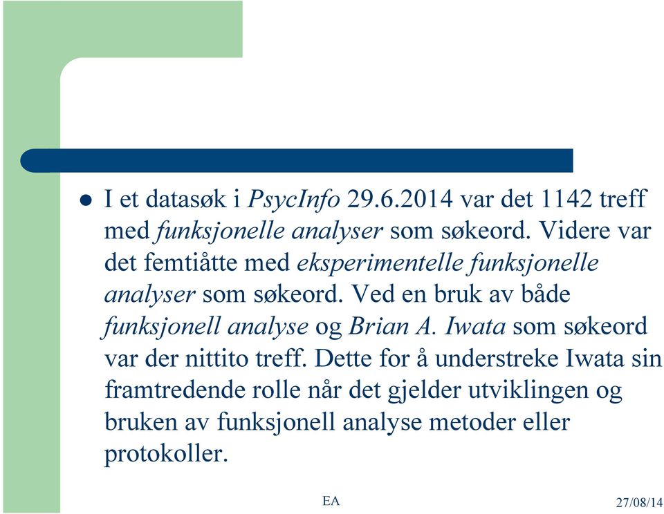 Ved en bruk av både funksjonell analyse og Brian A. Iwata som søkeord var der nittito treff.