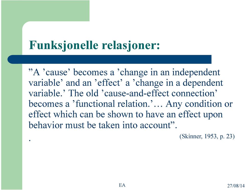 The old cause-and-effect connection becomes a functional relation.