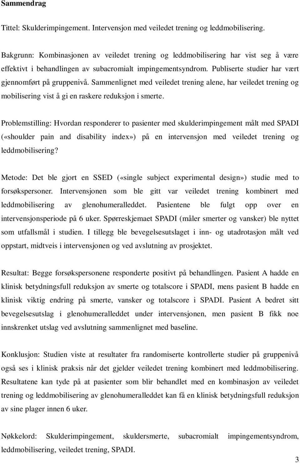 Sammenlignet med veiledet trening alene, har veiledet trening og mobilisering vist å gi en raskere reduksjon i smerte.