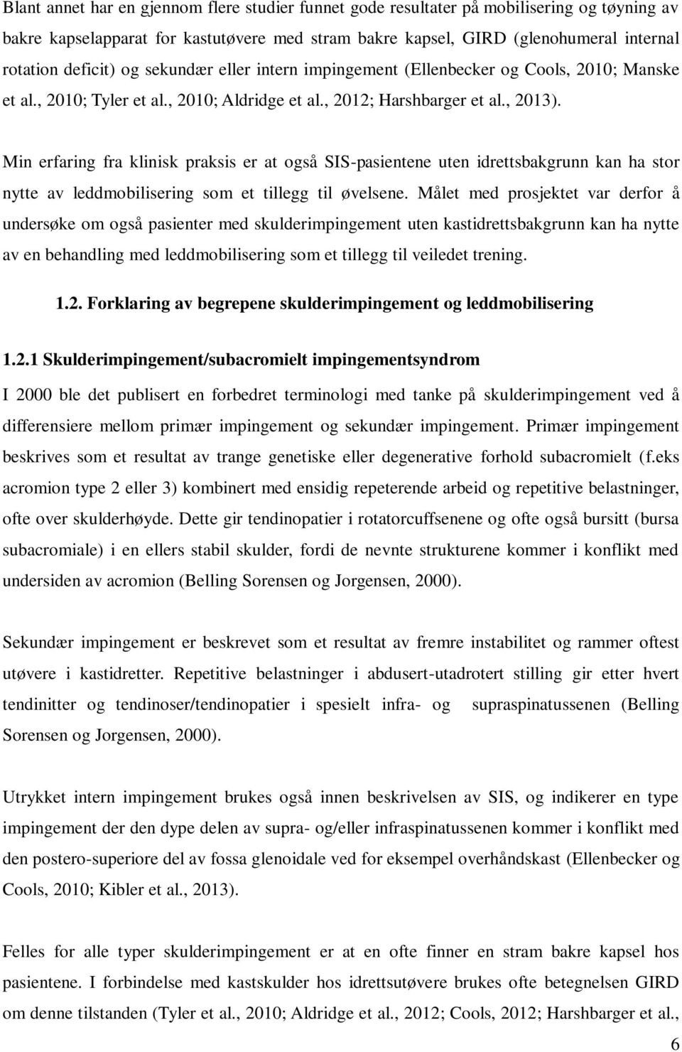 Min erfaring fra klinisk praksis er at også SIS-pasientene uten idrettsbakgrunn kan ha stor nytte av leddmobilisering som et tillegg til øvelsene.