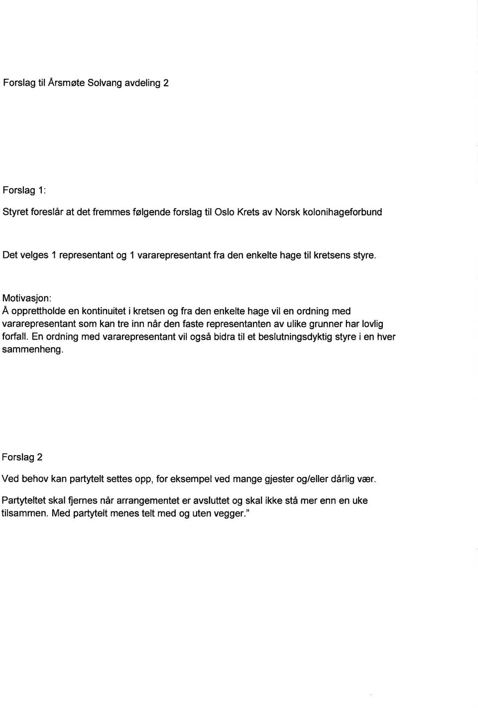 representanten av ulike grunner har lovlig forfall. En ordning med vararepresentant vil også bidra til et beslutningsdyktig styre i en hver sammenheng.