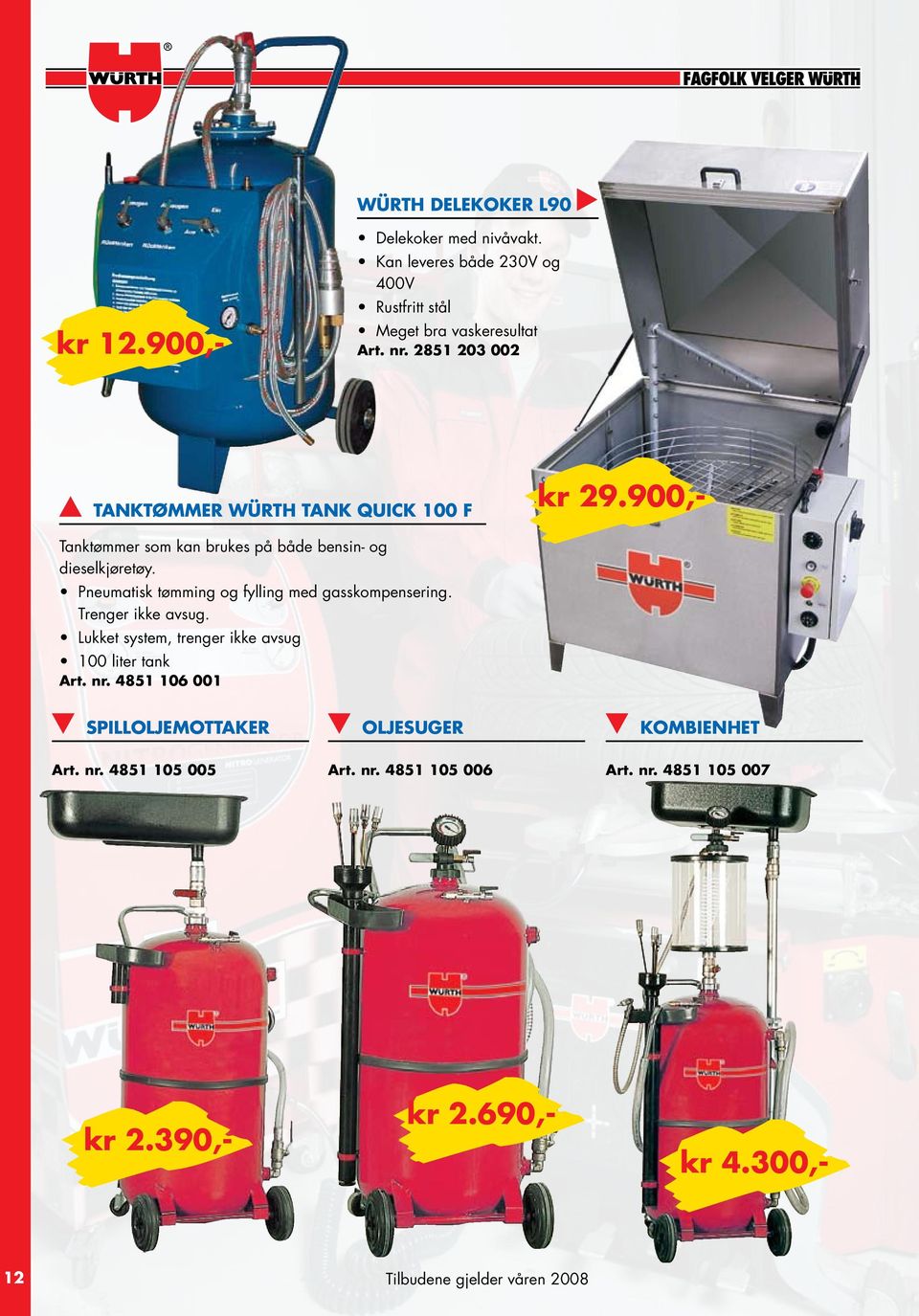 Pneumatisk tømming og fylling med gasskompensering. Trenger ikke avsug. Lukket system, trenger ikke avsug 100 liter tank Art. nr.