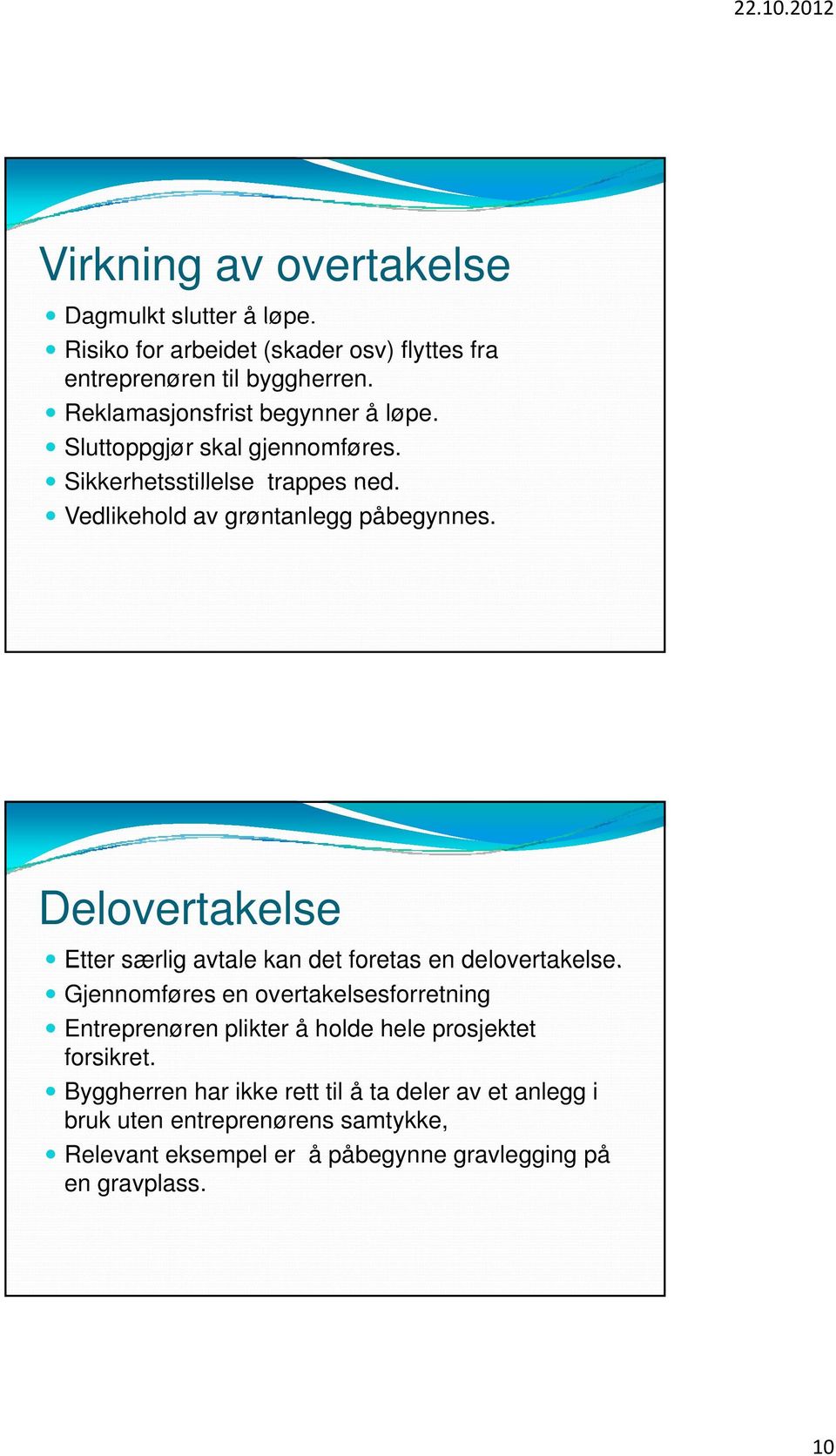 Delovertakelse Etter særlig avtale kan det foretas en delovertakelse.