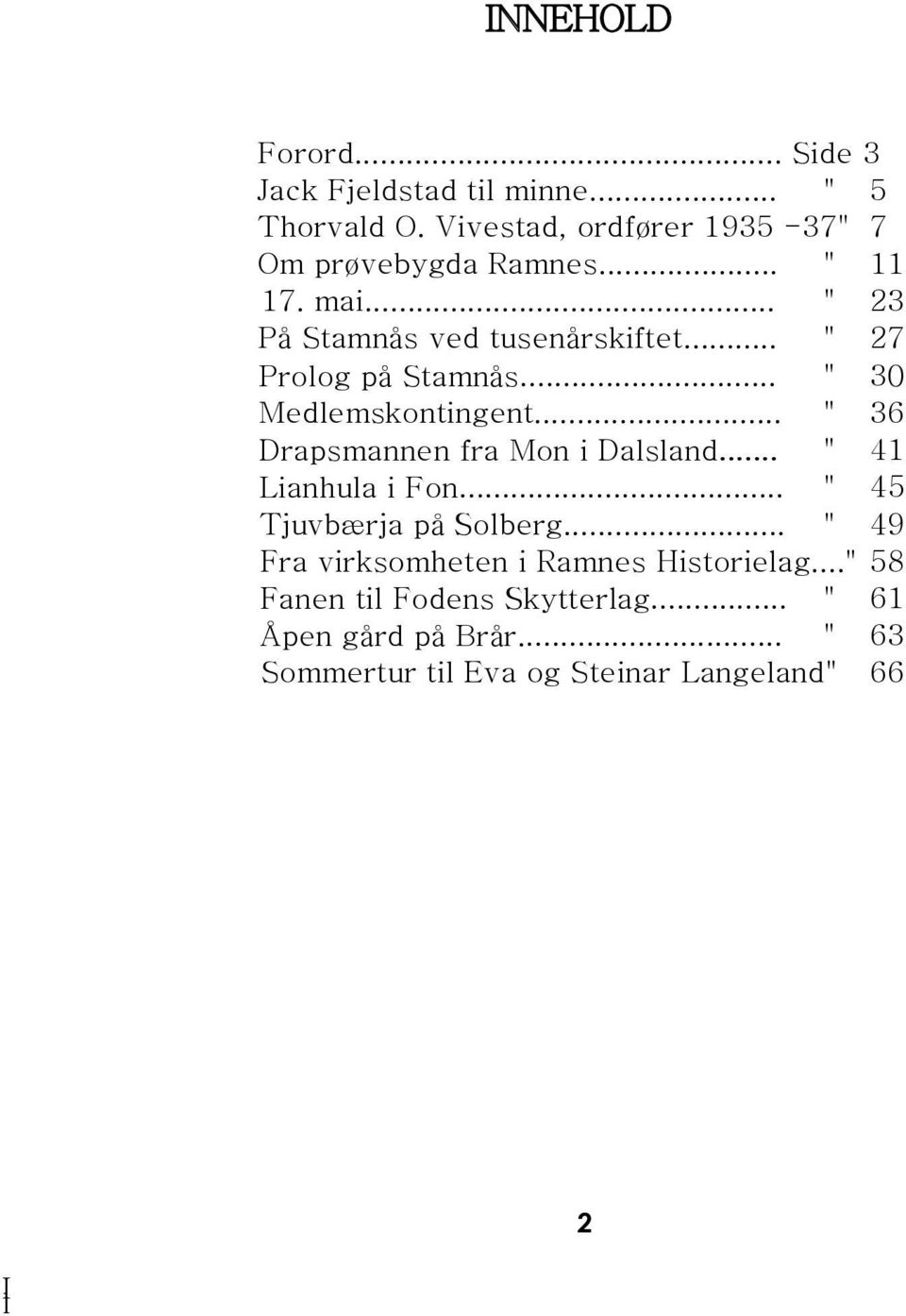 .. " 36 Drapsmannen fra Mon i Dalsland... " 41 Lianhula i Fon... " 45 Tjuvbærja på Solberg.