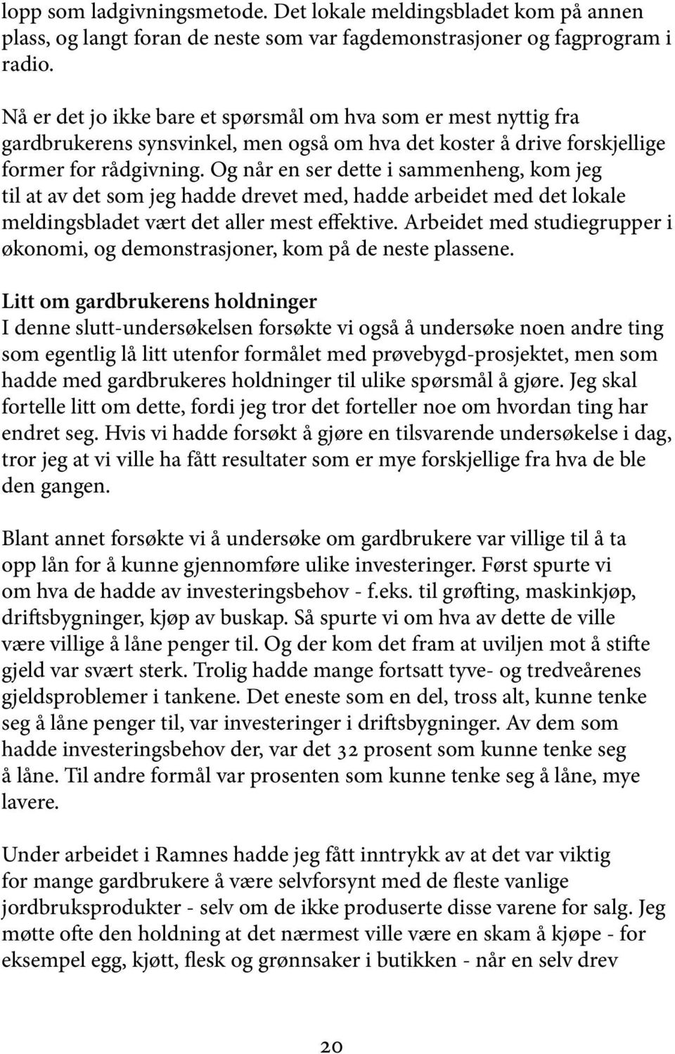 Og når en ser dette i sammenheng, kom jeg til at av det som jeg hadde drevet med, hadde arbeidet med det lokale meldingsbladet vært det aller mest effektive.