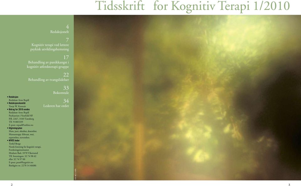 NFKTS leder Torkil Berge Norsk forening for kognitiv terapi, Forskningsinstituttet Modum Bad, 3370 Vikersund Tlf. foreningen: 32 74 98 62 eller 32 74 97 00 E-post: post@kognitiv.