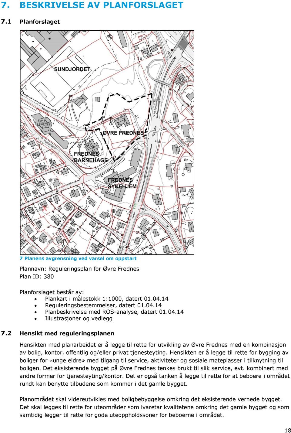 14 Reguleringsbestemmelser, datert 01.04.14 Planbeskrivelse med ROS-analyse, datert 01.04.14 Illustrasjoner og vedlegg 7.