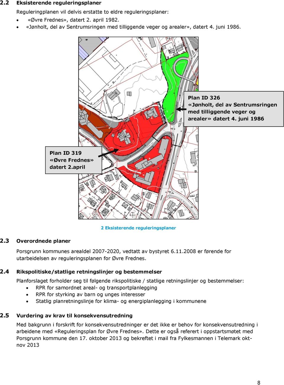 juni 1986 Plan ID 319 «Øvre Frednes» datert 2.april 1982 2 Eksisterende reguleringsplaner 2.3 Overordnede planer Porsgrunn kommunes arealdel 2007-2020, vedtatt av bystyret 6.11.