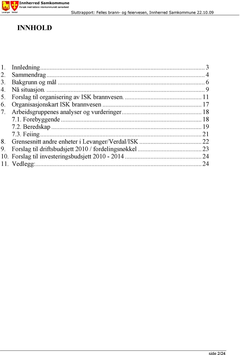 Arbeidsgruppenes analyser og vurderinger... 18 7.1. Forebyggende... 18 7.2. Beredskap... 19 7.3. Feiing... 21 8.