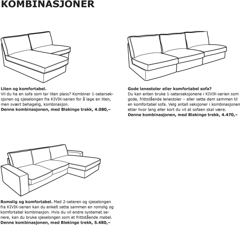 Du kan enten bruke 1-seterseksjonene i KIVIK-serien som gode, frittstående lenestoler eller sette dem sammen til en komfortabel sofa.