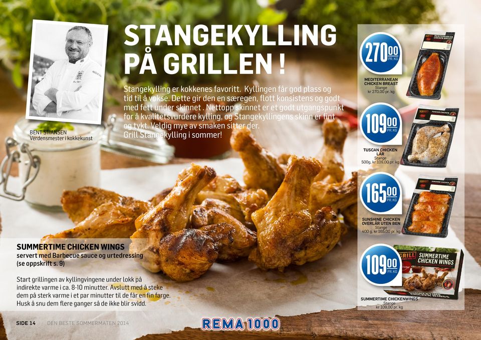 Veldig mye av smaken sitter der. Grill Stangekylling i sommer! mediterranean chicken breast Stange kr 270,00 pr. kg 10900 pr. kg tuscan chicken lår Stange 500g, kr 109,00 pr. kg 16500 pr.