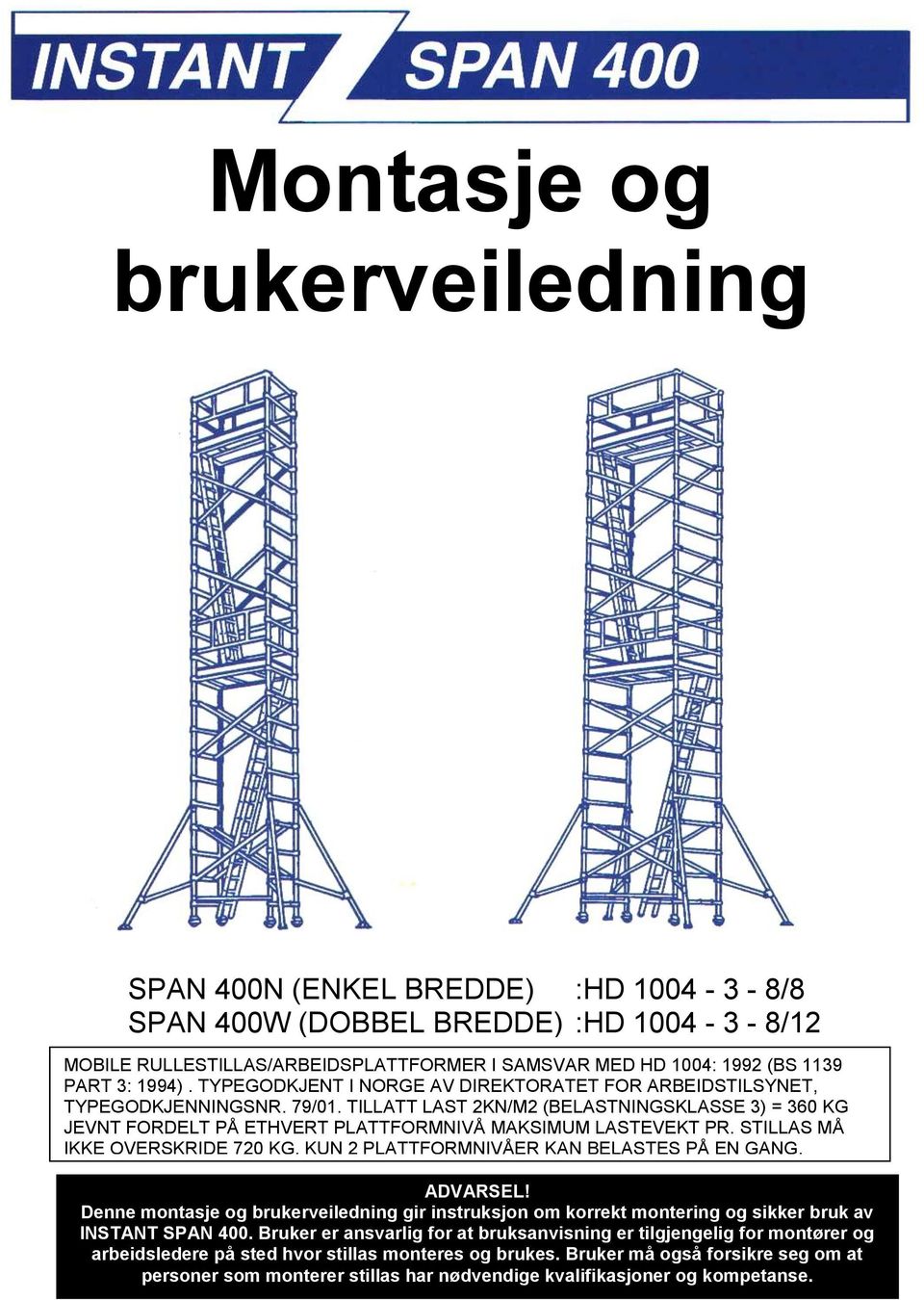 TILLATT LAST 2KN/M2 (BELASTNINGSKLASSE 3) = 360 KG JEVNT FORDELT PÅ ETHVERT PLATTFORMNIVÅ MAKSIMUM LASTEVEKT PR. STILLAS MÅ IKKE OVERSKRIDE 720 KG. KUN 2 PLATTFORMNIVÅER KAN BELASTES PÅ EN GANG.